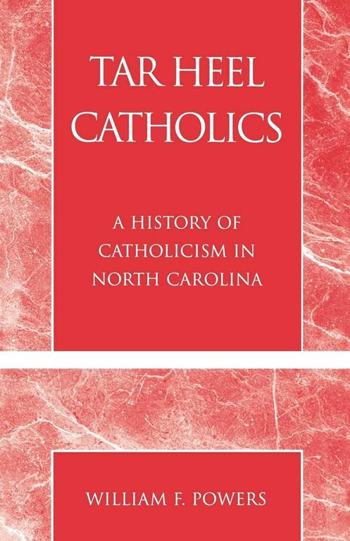 Tar Heel Catholics: A History of Catholicism in North Carolina