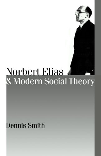 Norbert Elias and Modern Social Theory (Theory, Culture &amp; Society) (Published in association with Theory, Culture &amp; Society)