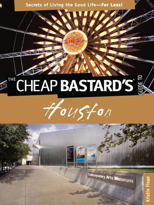 Cheap Bastard's® Guide to Houston