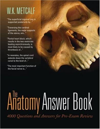 The Anatomy Answer Book: 4,000 Questions &amp; Answers for Pre-Exam Review