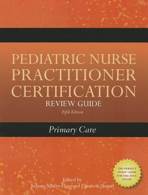 Pediatric Nurse Practitioner Certification Review Guide: Primary Care: Primary Care