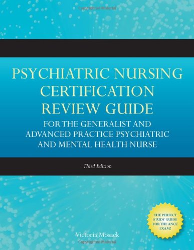 Psychiatric Nursing Certification Review Guide for the Generpsychiatric Nursing Certification Review Guide for the Generalist and Advanced Practice Psychiatric and Mental Health Nualist and Advanced Practice Psychiatric and Mental Health Nurse