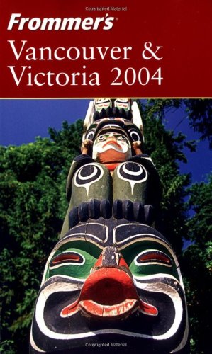 Frommer's Vancouver &amp; Victoria 2004