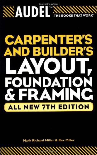 Audel Carpenter's and Builder's Layout, Foundation &amp; Framing