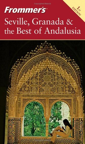 Frommer's Seville, Granada &amp; the Best of Andalusia