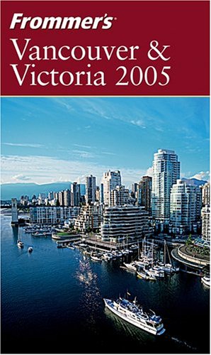 Frommer's Vancouver &amp; Victoria 2005