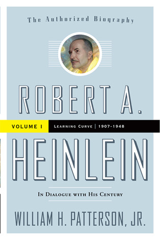 Robert A. Heinlein: In Dialogue with His Century, Vol. 1 - Learning Curve (1907-1948)