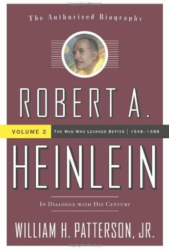 Robert A. Heinlein: In Dialogue with His Century, Vol. 2- The Man Who Learned Better, 1948-1988