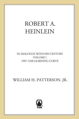 Robert A. Heinlein: In Dialogue with His Century, Volume 1: Learning Curve (1907-1948)