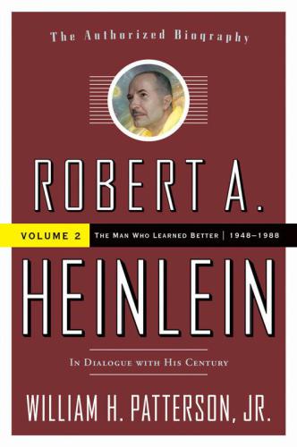 Robert A. Heinlein: In Dialogue with His Century, Volume 2: The Man Who Learned Better (1948-1988)