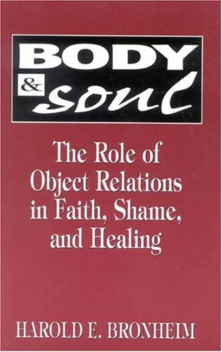 Body and Soul: The Role of Object Relations in Faith, Shame, and Healing (The Library of Object Relations)