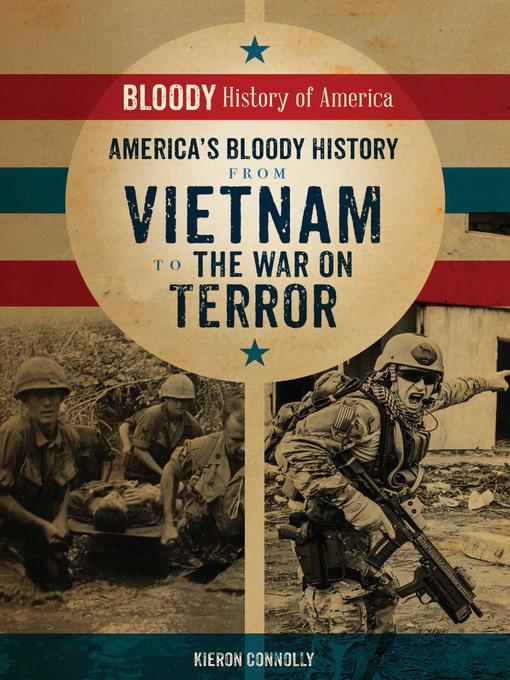 America's Bloody History from Vietnam to the War on Terror