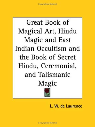 Great Book of Magical Art, Hindu Magic and East Indian Occultism and the Book of Secret Hindu, Ceremonial, and Talismanic Magic