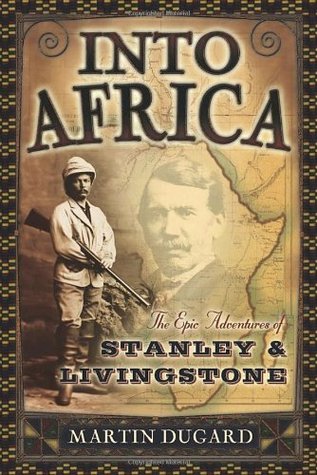 Into Africa: The Epic Adventures of Stanley and Livingstone