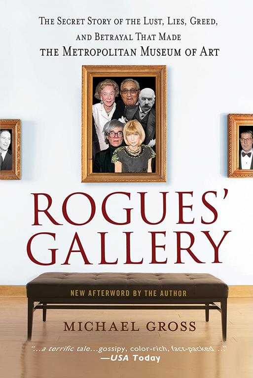 Rogues' Gallery: The Secret Story of the Lust, Lies, Greed, and Betrayals That Made the Metropolitan Museum of Art