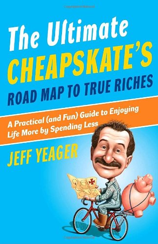 The Ultimate Cheapskate's Road Map to True Riches