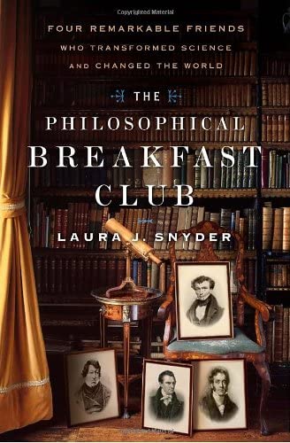 The Philosophical Breakfast Club: Four Remarkable Friends Who Transformed Science and Changed the World