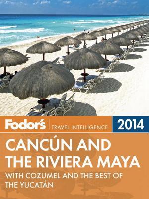 Fodor's Cancun and the Riviera Maya 2014