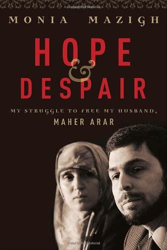 Hope and Despair: My Struggle to Free My Husband, Maher Arar