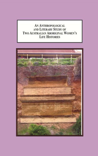 An Anhropological and Literary Study of Two Australian Aboriginal Women's Life Histories