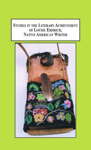 Studies in the Literary Achievement of Louise Erdrich, Native American Writer