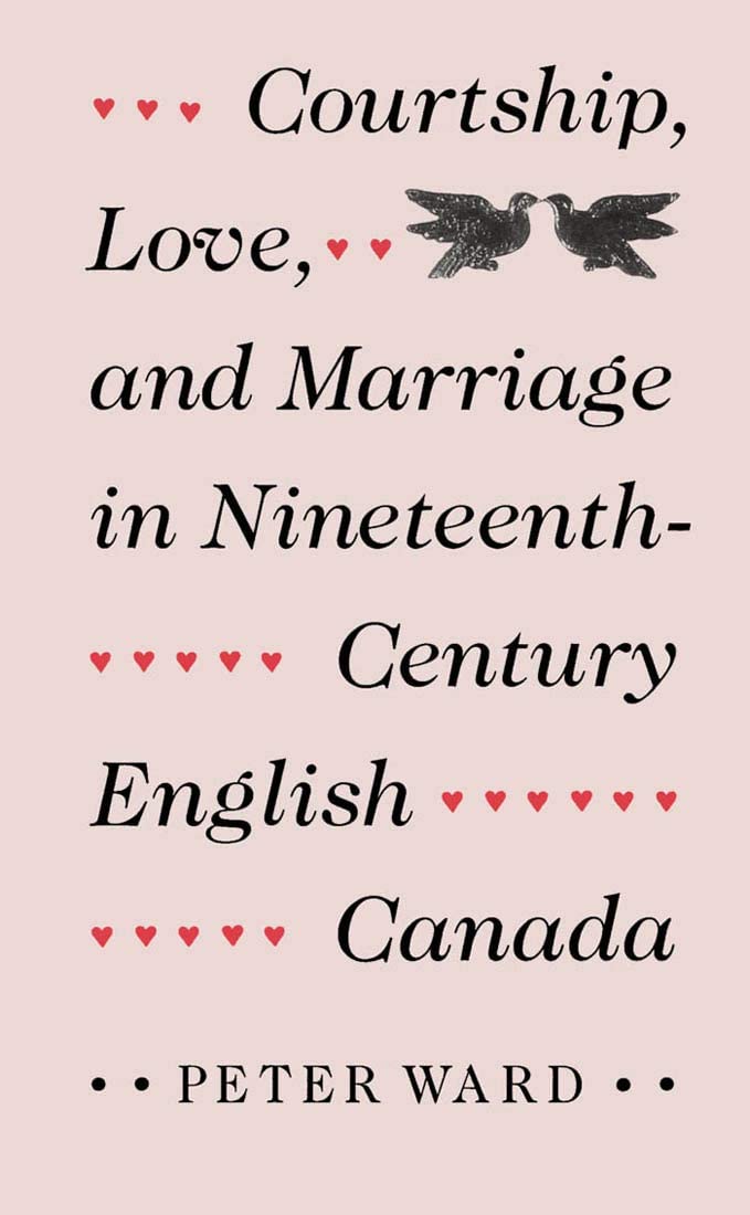 Courtship, Love, and Marriage in Nineteenth-Century English Canada