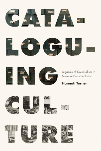 Cataloguing Culture : Legacies of Colonialism in Museum Documentation : Legacies of Colonialism in Museum Documentation.