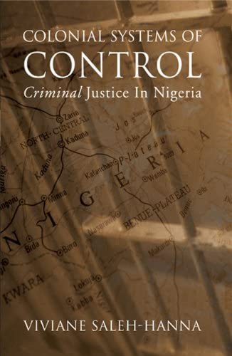 Colonial Systems of Control: Criminal Justice in Nigeria (Alternative Perspectives in Criminology)