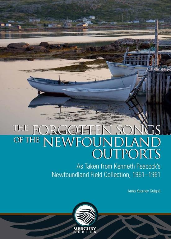 The Forgotten Songs of the Newfoundland Outports: As Taken from Kenneth Peacock&rsquo;s Newfoundland Field Collection, 1951&ndash;1961 (Mercury)