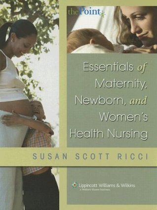 Essentials Of Maternity, Newborn, And Women's Health Nursing (Point (Lippincott Williams &amp; Wilkins))