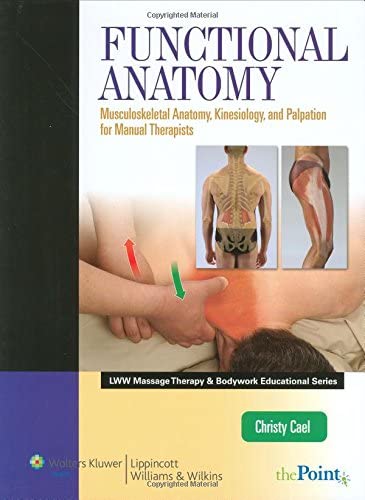 Functional Anatomy: Musculoskeletal Anatomy, Kinesiology, and Palpation for Manual Therapists (Lww Massage Therapy &amp; Bodywork Educational Series)