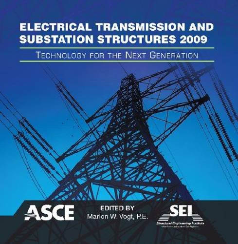 Electrical transmission and substation structures : technology for the next generation : proceedings of the 2009 Electrical Transmission and Substation Structures Conference, November 8-12, 2009 Fort Worth, Texas