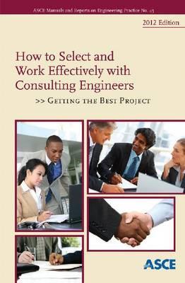 How to Select and Work Effectively with Consulting Engineers