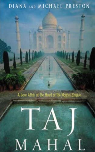 Taj Mahal: Passion and Genius at the Heart of the Moghul Empire