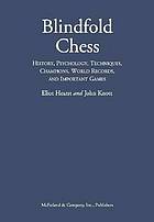 Blindfold chess : history, psychology, techniques, champions, world records, and important games