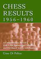 Chess results, 1956-1960 : a comprehensive record with 1,390 tournament crosstables and 142 match scores, with sources