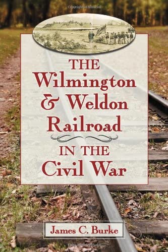 The Wilmington &amp; Weldon Railroad in the Civil War