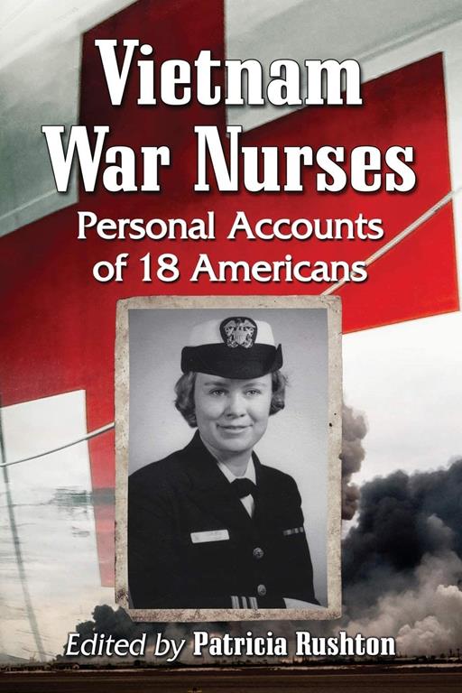 Vietnam War Nurses: Personal Accounts of 18 Americans