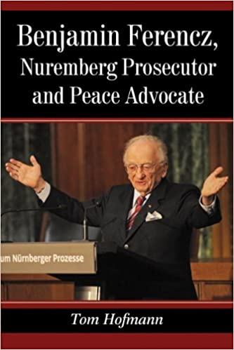 Benjamin Ferencz, Nuremberg Prosecutor and Peace Advocate