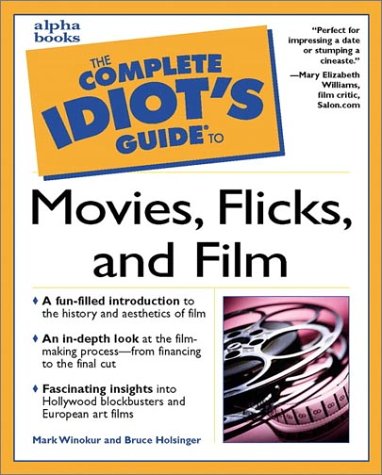 The Complete Idiot's Guide to Movies, Flicks &amp; Films