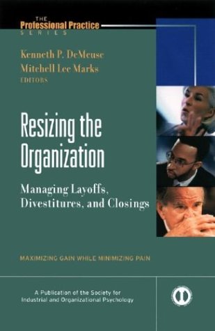 Resizing The Organization Managing Layoffs, Divestitures, And Closings