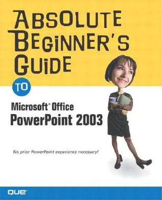 Absolute Beginner's Guide to Microsoft Office PowerPoint 2003