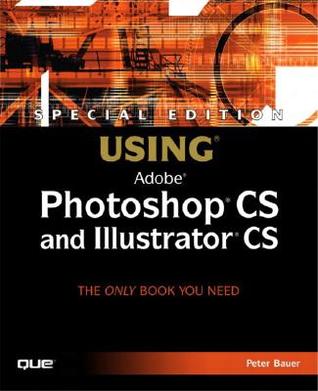 Special Edition Using Adobe Photoshop CS and Illustrator CS [With CDROM]