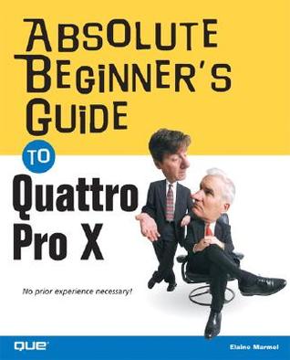 Absolute Beginner's Guide to Quattro Pro X3