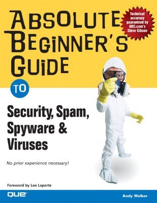 Absolute Beginner's Guide to Security, Spam, Spyware &amp; Viruses