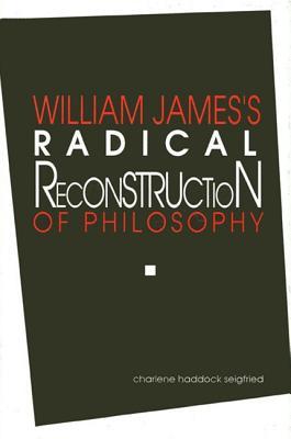 William James's Radical Reconstruction Of Philosophy