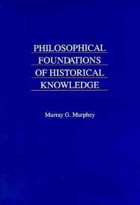 Philosophical Foundations Of Historical Knowledge