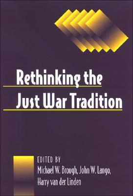 Rethinking the Just War Tradition