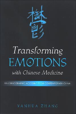 Transforming emotions with Chinese medicine : an ethnographic account from contemporary China