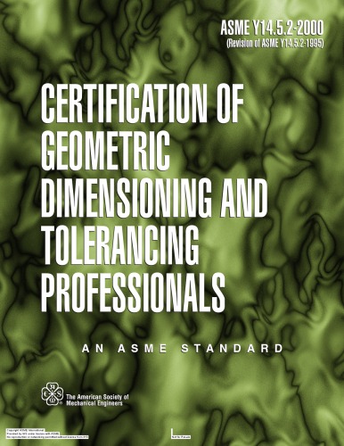 Certification of geometric dimensioning and tolerancing professionals : an ASME standard : ASME Y14.5.2-2000